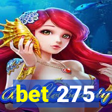 bet 275